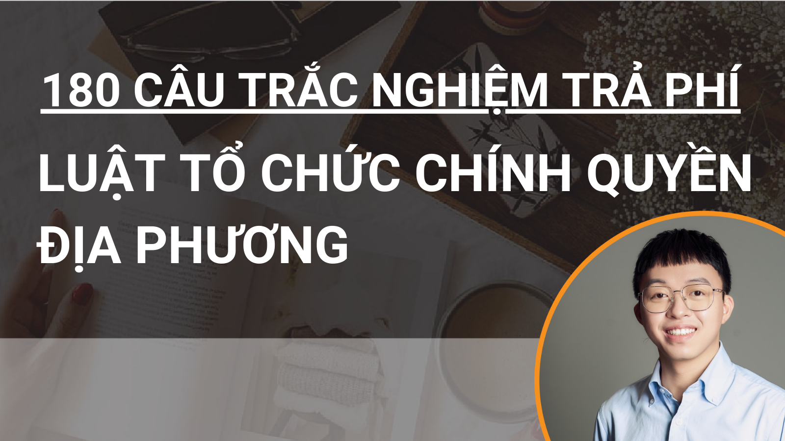 180 câu trắc nghiệm chuyên sâu Luật Tổ chức chính quyền địa phương 2025