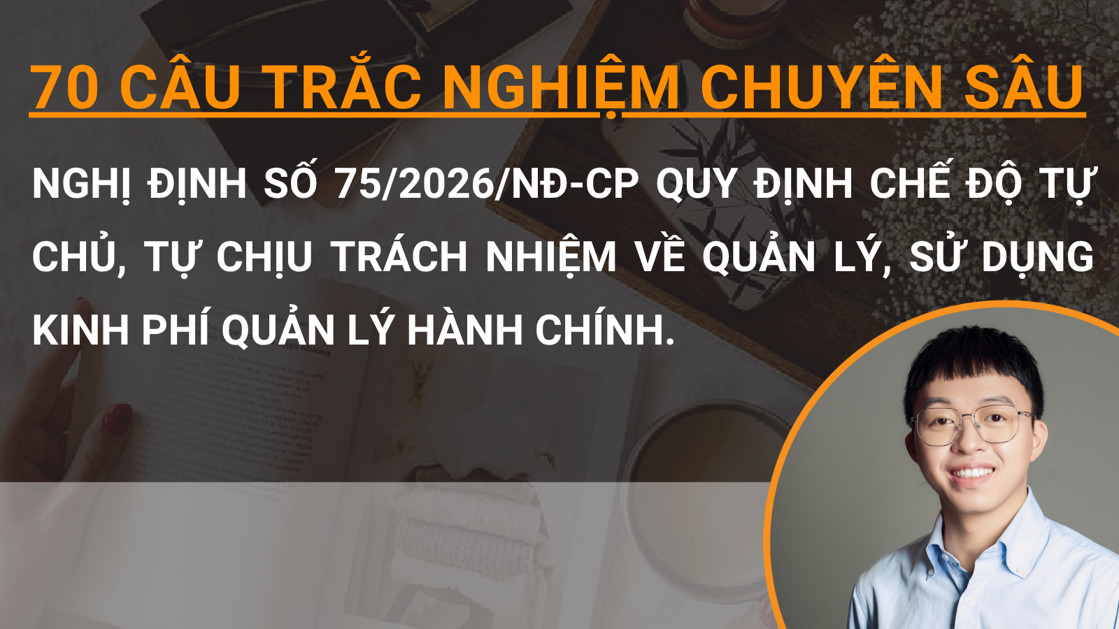 70 câu trắc nghiệm chuyên sâu Nghị định số 75/2026/NĐ-CP quy định chế độ tự chủ, tự chịu trách nhiệm về quản lý, sử dụng kinh phí quản lý hành chính.