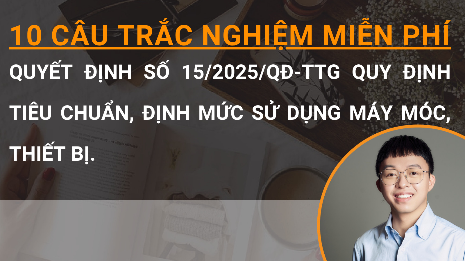 10 câu trắc nghiệm miễn phí Quyết định số 15/2025/QĐ-TTg quy định tiêu chuẩn, định mức sử dụng máy móc, thiết bị.