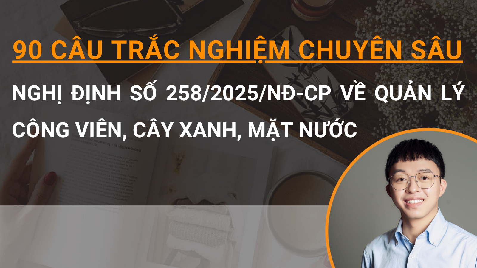 90 câu trắc nghiệm chuyên sâu Nghị định số 258/2025/NĐ-CP về quản lý công viên, cây xanh, mặt nước