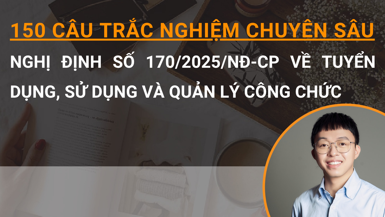 150 câu trắc nghiệm chuyên sâu Nghị định số 170/2025/NĐ-CP về tuyển dụng, sử dụng và quản lý công chức