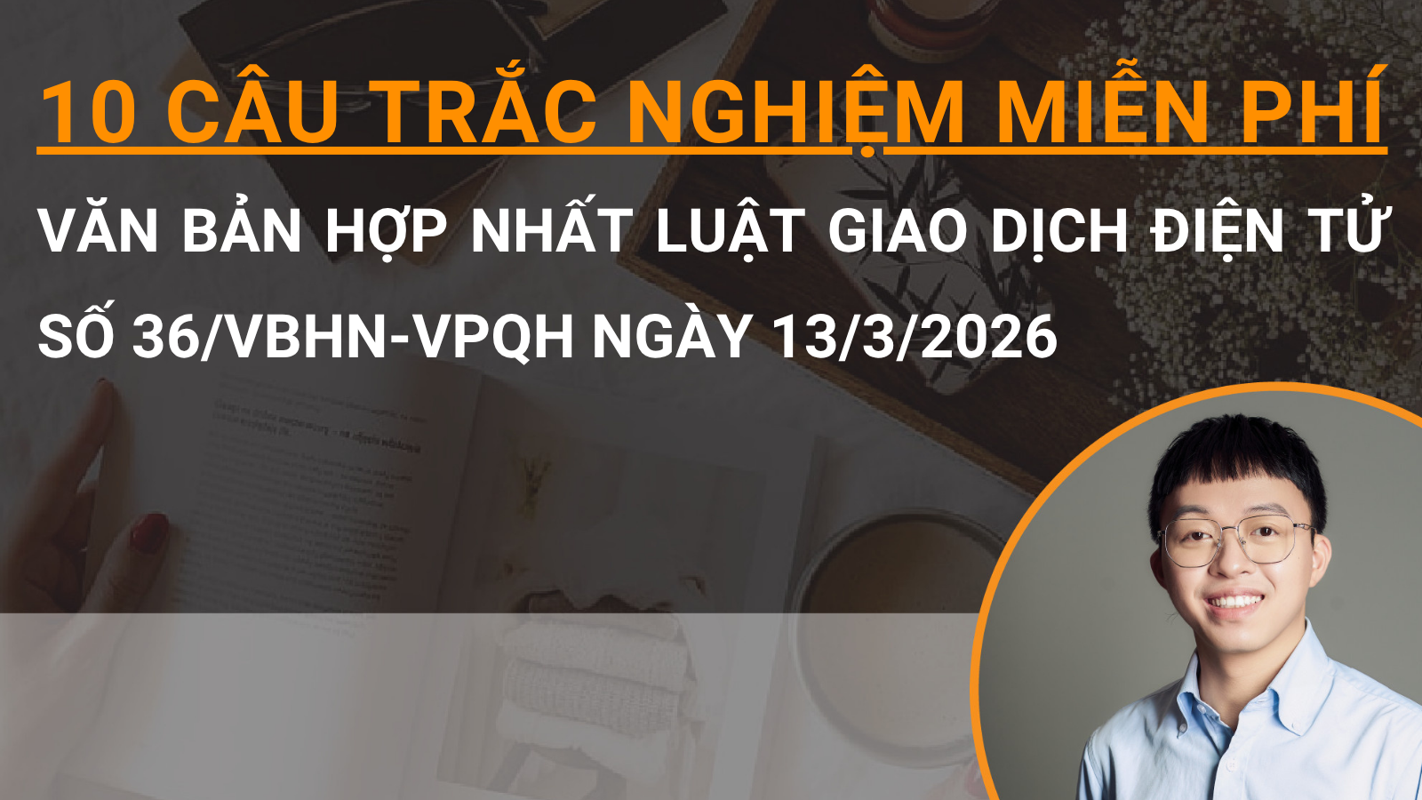 10 câu trắc nghiệm miễn phí Văn bản hợp nhất Luật Giao dịch điện tử số 36/VBHN-VPQH ngày 13/3/2026