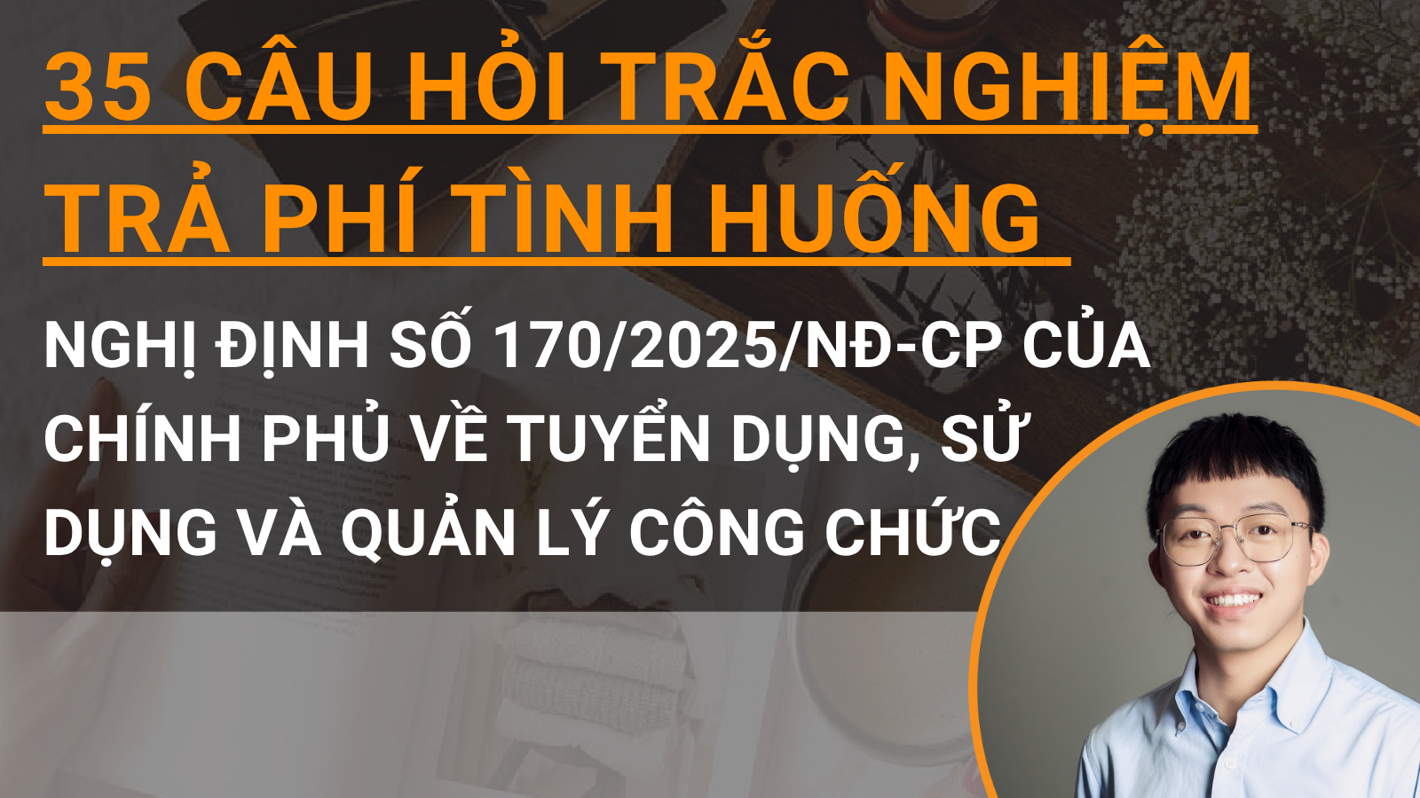 35 câu hỏi trắc nghiệm chuyên sâu tình huống Nghị định số 170/2025/NĐ-CP của Chính phủ về tuyển dụng, sử dụng và quản lý công chức