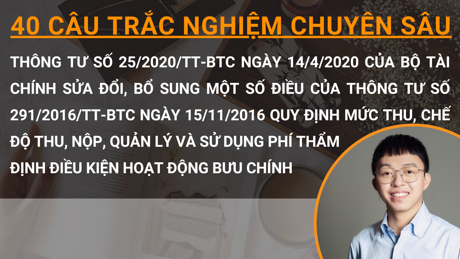 40 câu trắc nghiệm chuyên sâu Thông tư số 25/2020/TT-BTC ngày 14/4/2020 của Bộ Tài chính sửa đổi, bổ sung một số điều của Thông tư số 291/2016/TT-BTC ngày 15/11/2016 quy định mức thu, chế độ thu, nộp, quản lý thẩm định điều kiện hoạt động bưu chính