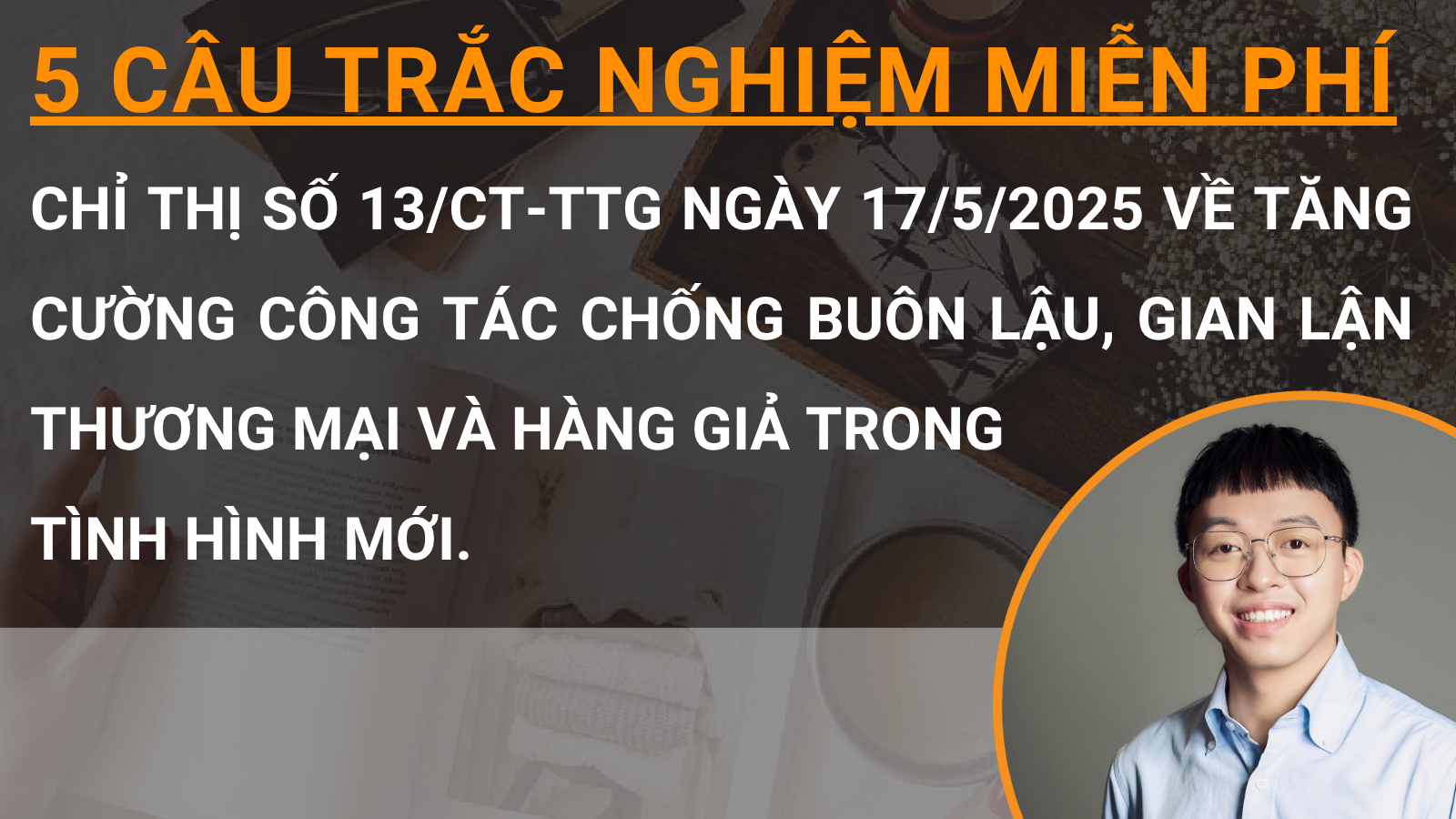 5 câu trắc nghiệm miễn phí Chỉ thị số 13/CT-TTg ngày 17/5/2025 về tăng cường công tác chống buôn lậu, gian lận thương mại và hàng giả trong tình hình mới.