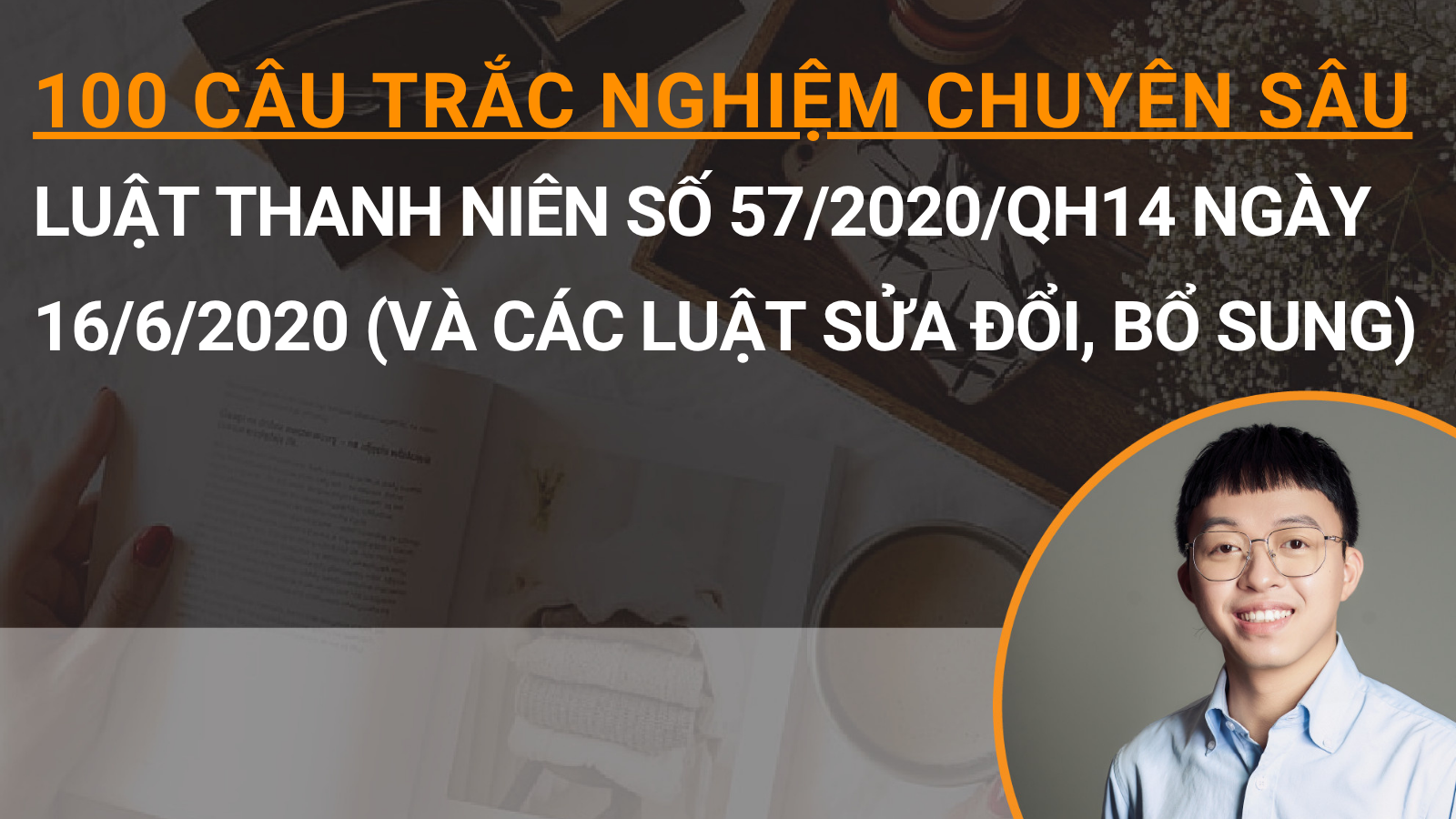 100 câu trắc nghiệm chuyên sâu Luật Thanh niên số 57/2020/QH14 ngày 16/6/2020 (và các Luật sửa đổi, bổ sung)