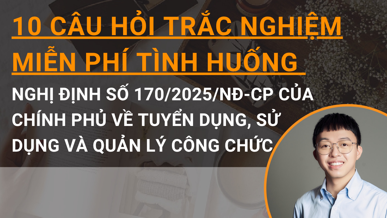 10 câu hỏi trắc nghiệm miễn phí tình huống Nghị định số 170/2025/NĐ-CP của Chính phủ về tuyển dụng, sử dụng và quản lý công chức