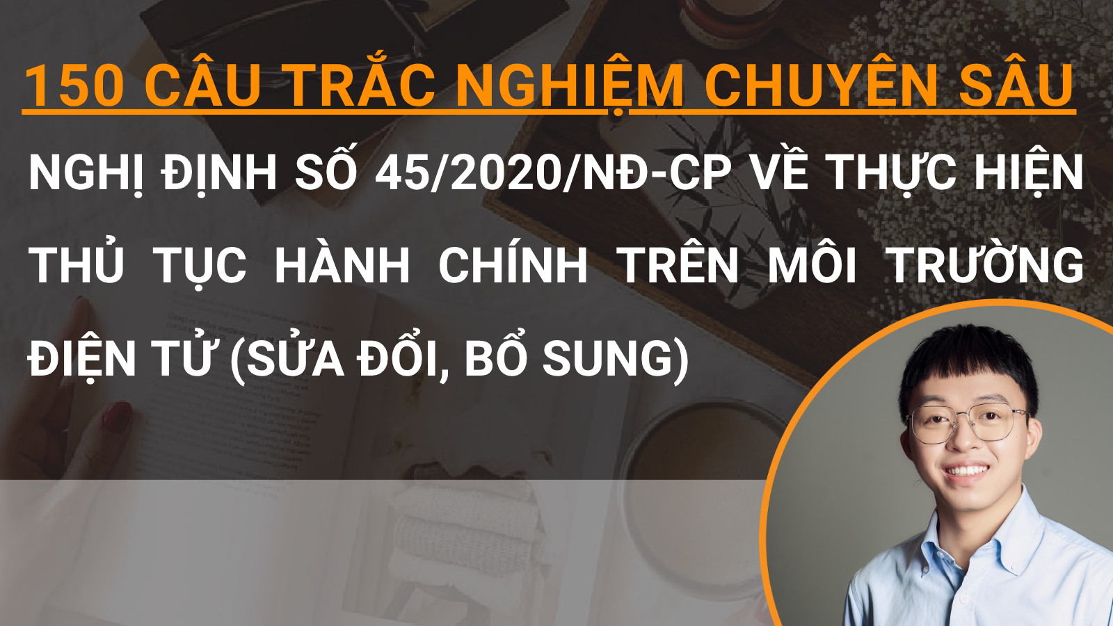 150 câu trắc nghiệm chuyên sâu Nghị định số 45/2020/NĐ-CP về thực hiện thủ tục hành chính trên môi trường điện tử (sửa đổi, bổ sung)