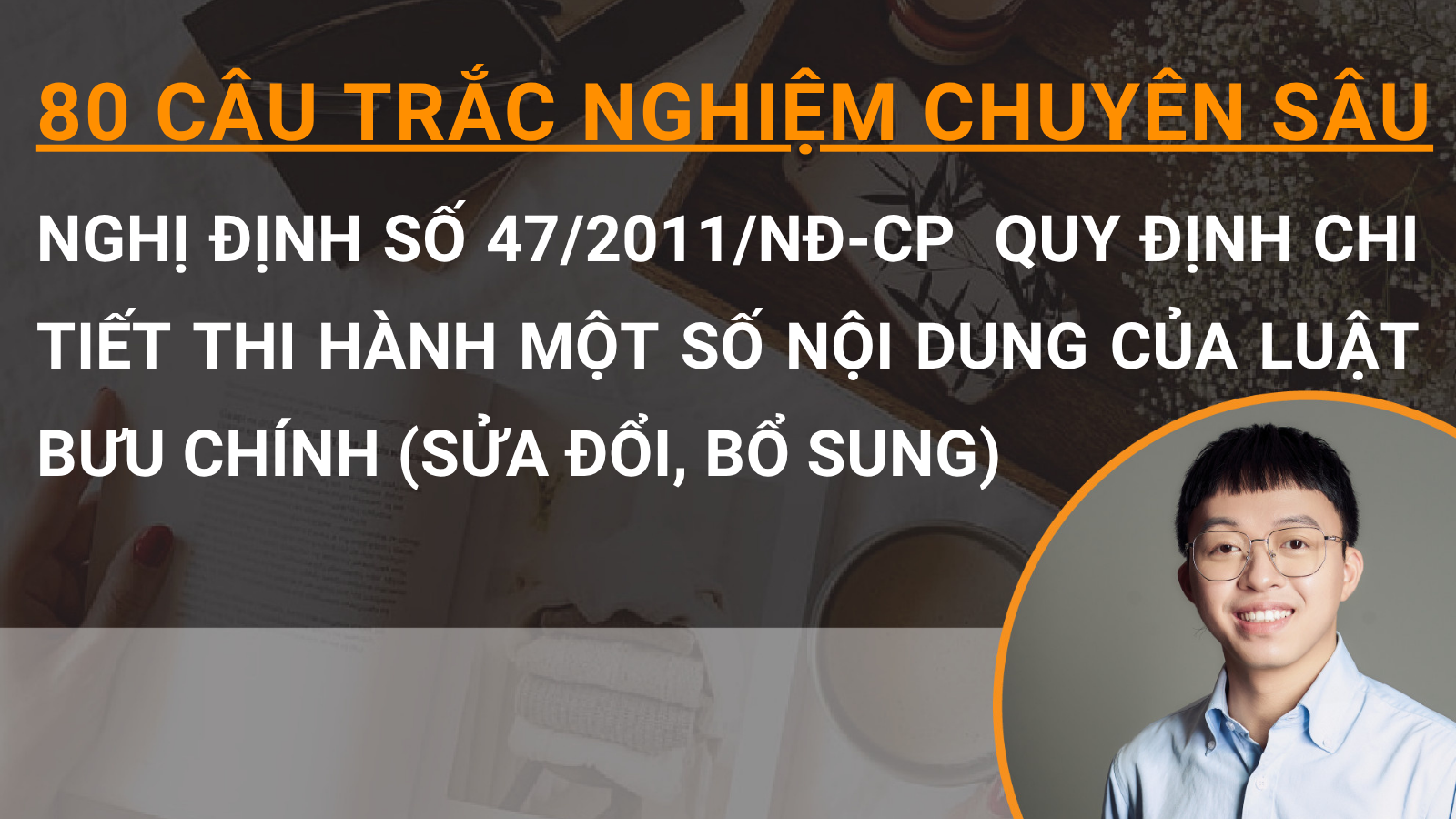 80 câu trắc nghiệm chuyên sâu Nghị định số 47/2011/NĐ-CP  quy định chi tiết thi hành một số nội dung của Luật Bưu chính (sửa đổi, bổ sung)