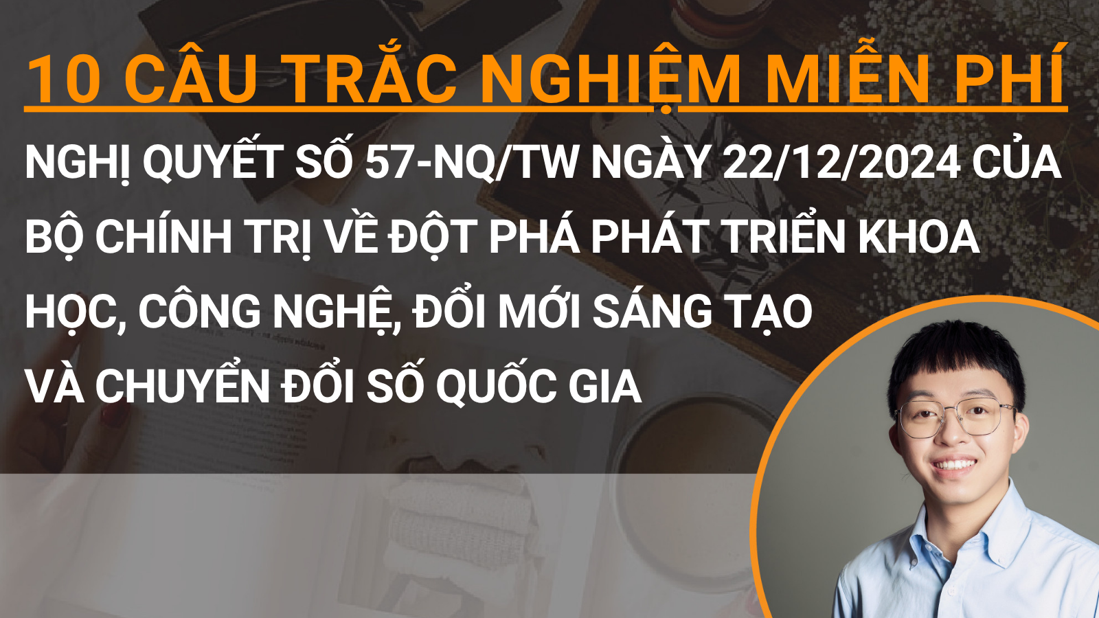 10 câu trắc nghiệm miễn phí Nghị quyết số 57-NQ/TW ngày 22/12/2024 của Bộ Chính trị về đột phá phát triển khoa học, công nghệ, đổi mới sáng tạo và chuyển đổi số quốc gia
