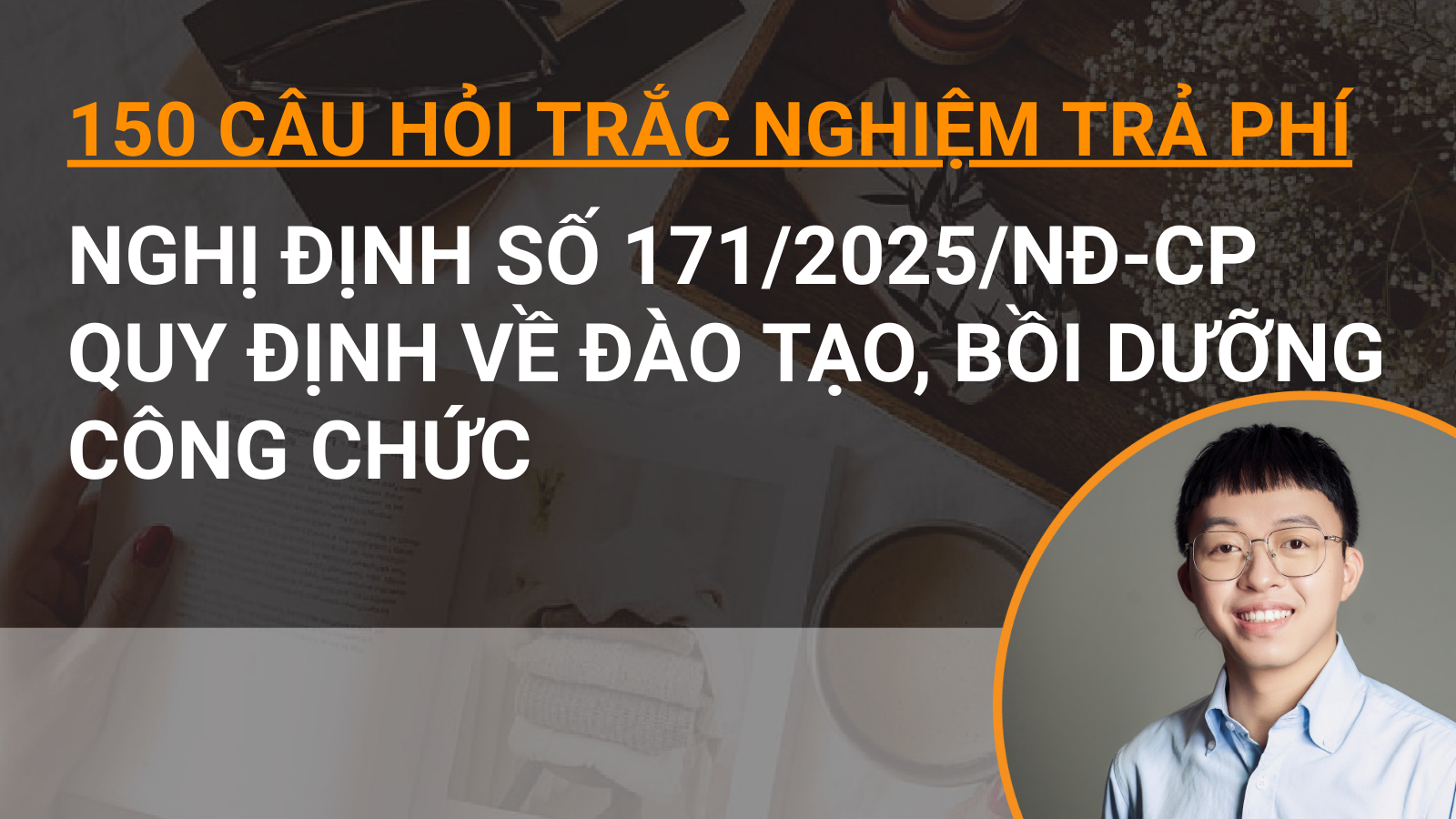 150 câu hỏi trắc nghiệm trả phí Nghị định số 171/2025/NĐ-CP quy định về đào tạo, bồi dưỡng công chức