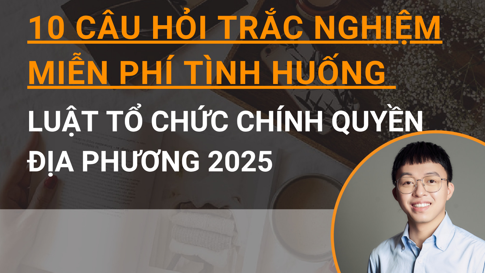 10 câu hỏi trắc nghiệm miễn phí tình huống Luật Tổ chức chính quyền địa phương 2025