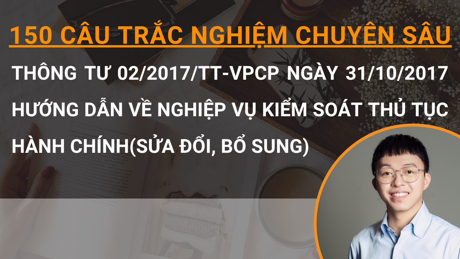150 câu trắc nghiệm chuyên sâu Thông Tư 02/2017/TT-VPCP ngày 31/10/2017 hướng dẫn về nghiệp vụ kiểm soát thủ tục hành chính(sửa đổi, bổ sung)