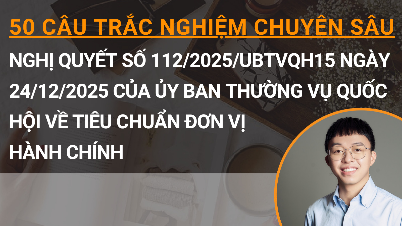 50 câu trắc nghiệm chuyên sâu Nghị quyết số 112/2025/UBTVQH15 ngày 24/12/2025 của Ủy ban thường vụ Quốc hội về tiêu chuẩn đơn vị hành chính