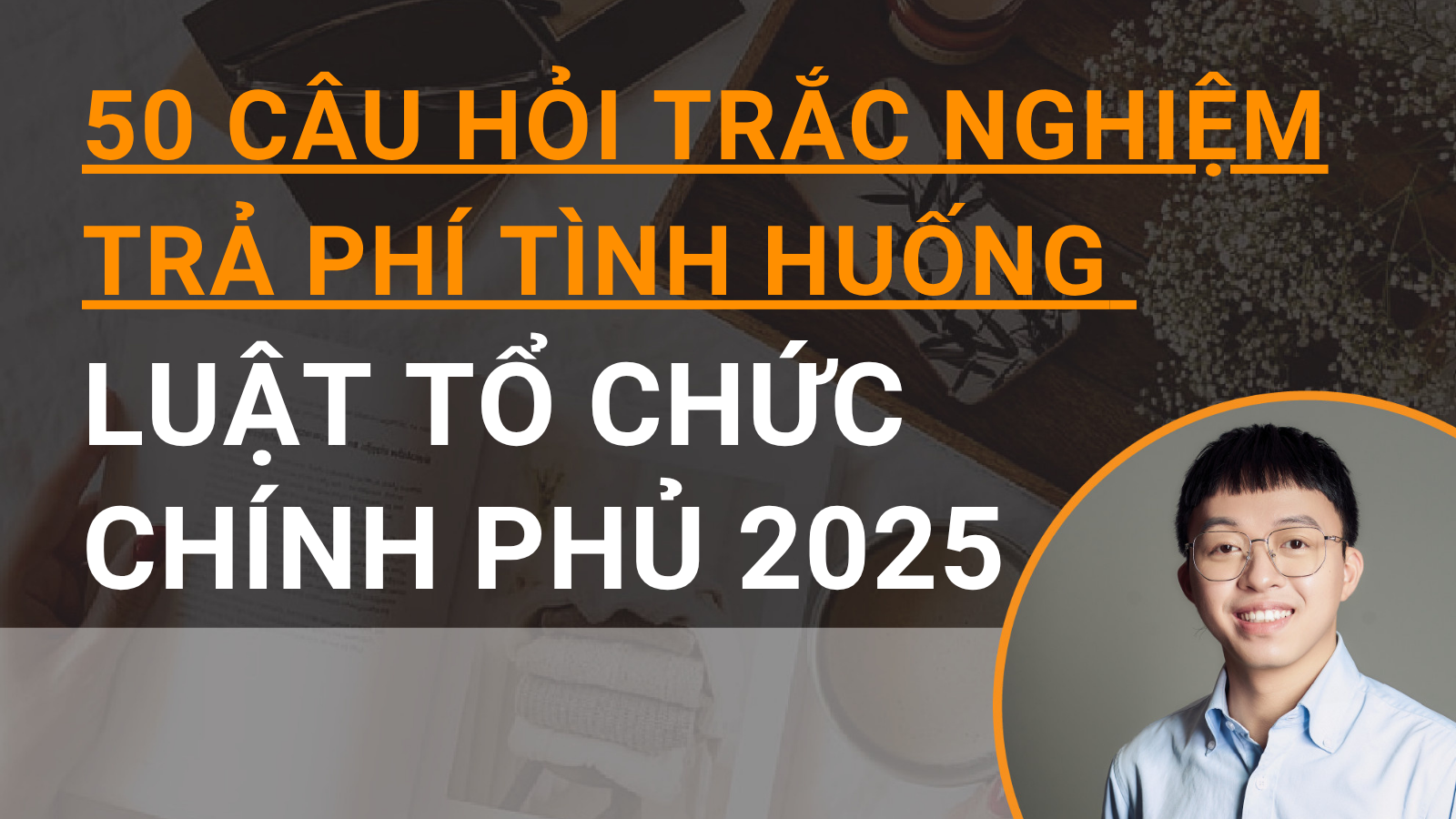 50 câu hỏi trắc nghiệm chuyên sâu tình huống Luật Tổ chức chính phủ 2025