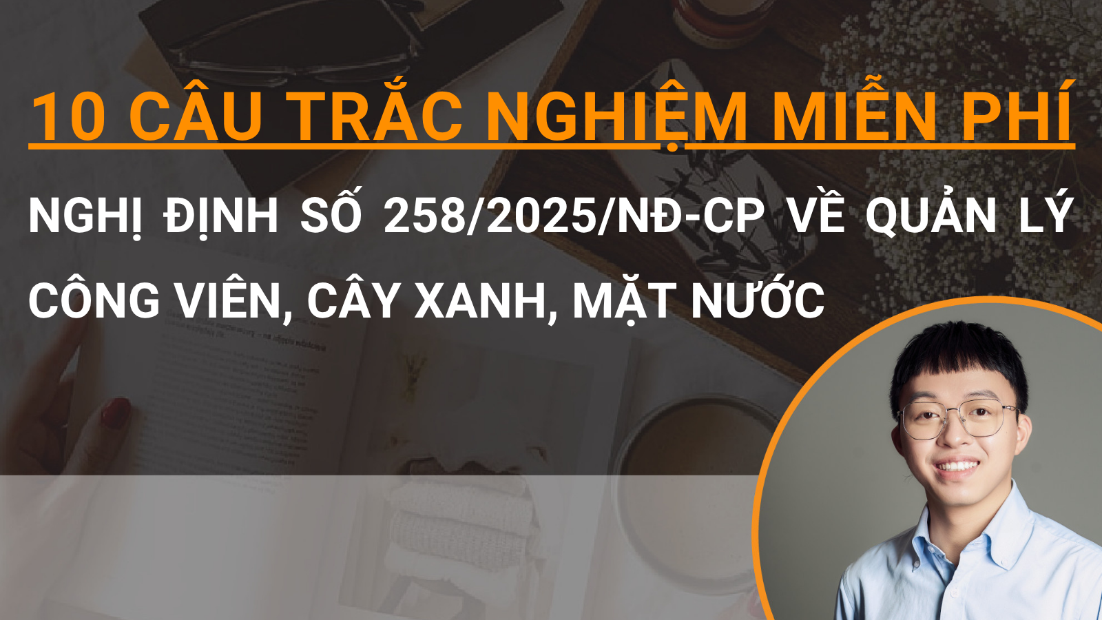 10 câu trắc nghiệm miễn phí Nghị định số 258/2025/NĐ-CP về quản lý công viên, cây xanh, mặt nước