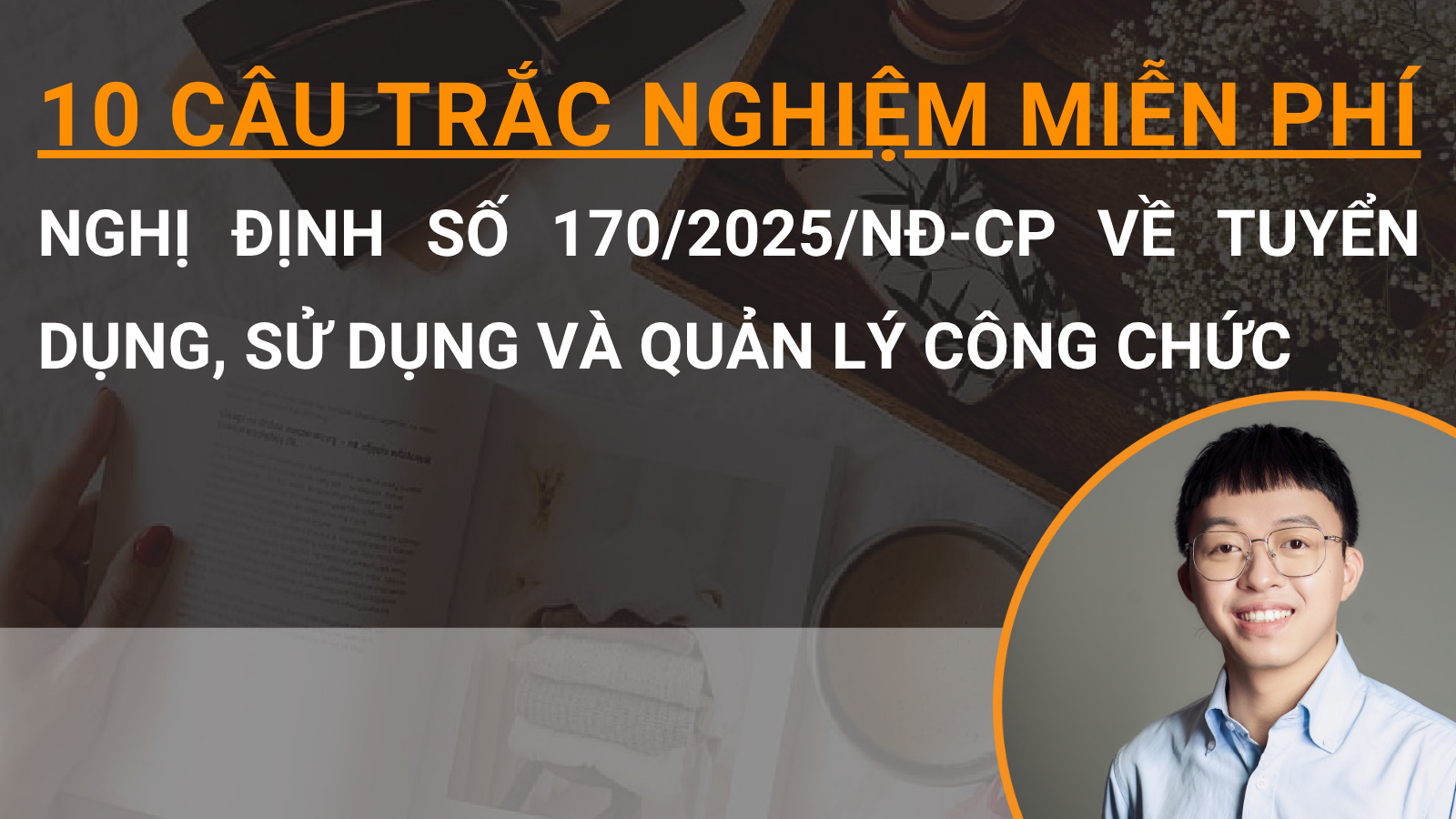 10 câu trắc nghiệm miễn phí Nghị định số 170/2025/NĐ-CP về tuyển dụng, sử dụng và quản lý công chức