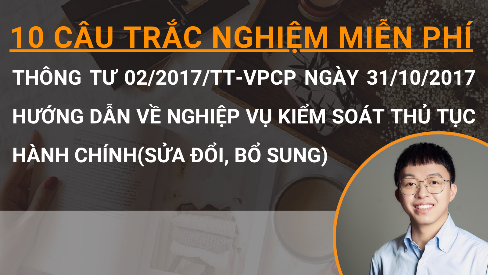 10 câu trắc nghiệm miễn phí Thông Tư 02/2017/TT-VPCP ngày 31/10/2017 hướng dẫn về nghiệp vụ kiểm soát thủ tục hành chính(sửa đổi, bổ sung)