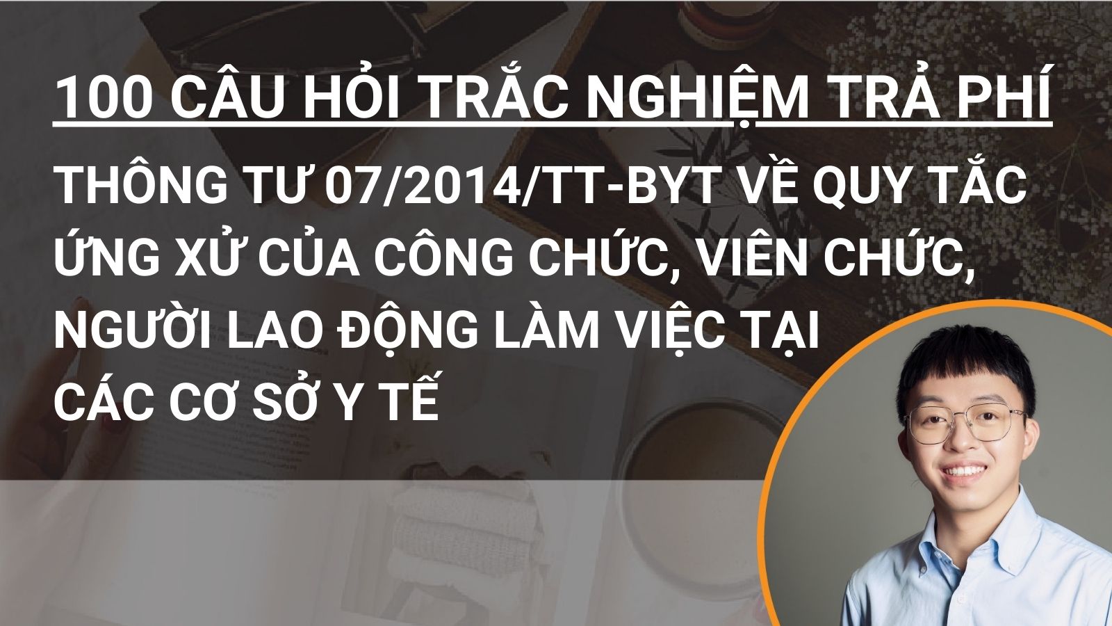 100 câu hỏi trắc nghiệm trả phí Thông tư 07/2014/TT-BYT về Quy tắc ứng xử của công chức, viên chức, người lao động làm việc tại  các cơ sở y tế