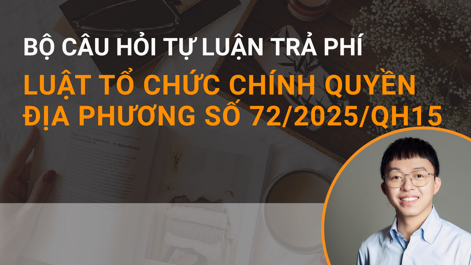 Bộ câu hỏi Luật Tổ chức chính quyền địa phương số 72/2025/QH15