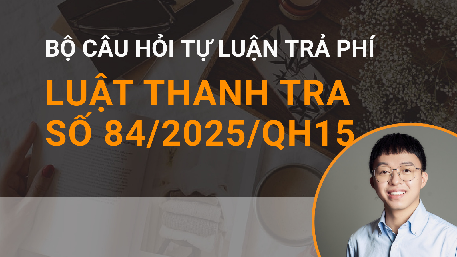Bộ câu hỏi Luật Thanh tra số 84/2025/QH15 ngày 25/6/2025 