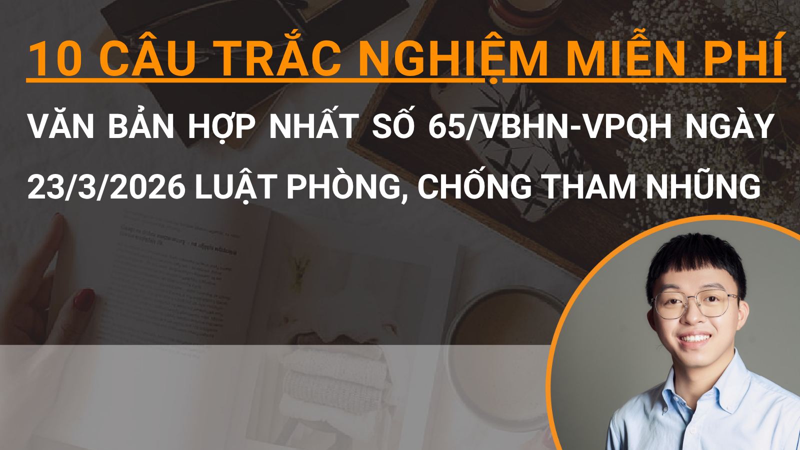 10 câu trắc nghiệm miễn phí Văn bản hợp nhất số 65/VBHN-VPQH ngày 23/3/2026 Luật Phòng, chống tham nhũng