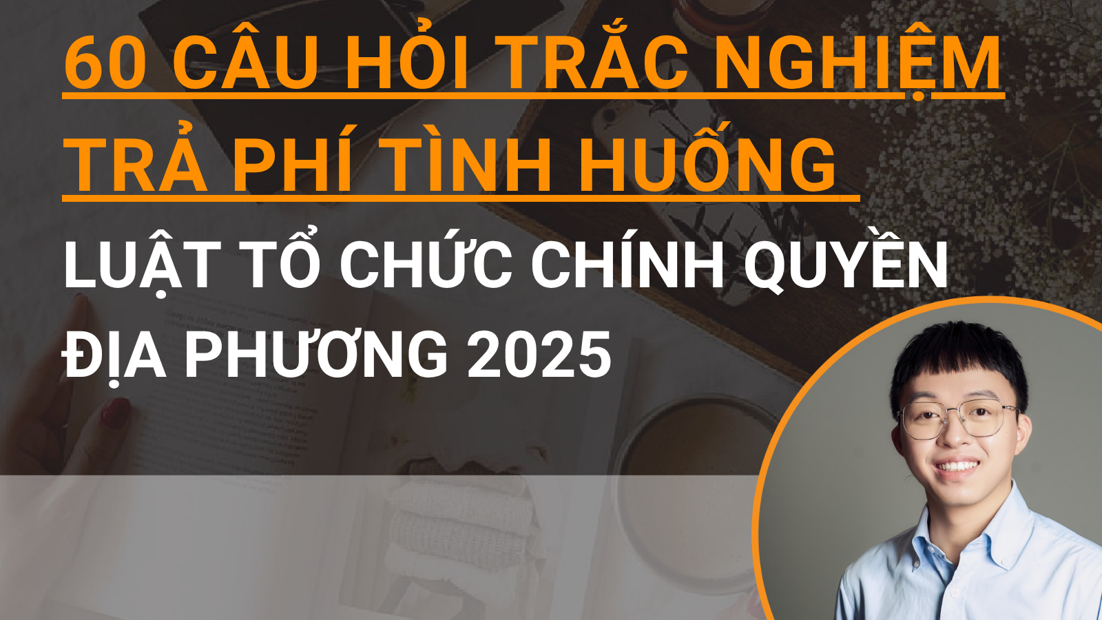 60 câu hỏi trắc nghiệm trả phí tình huống Luật Tổ chức chính quyền địa phương 2025