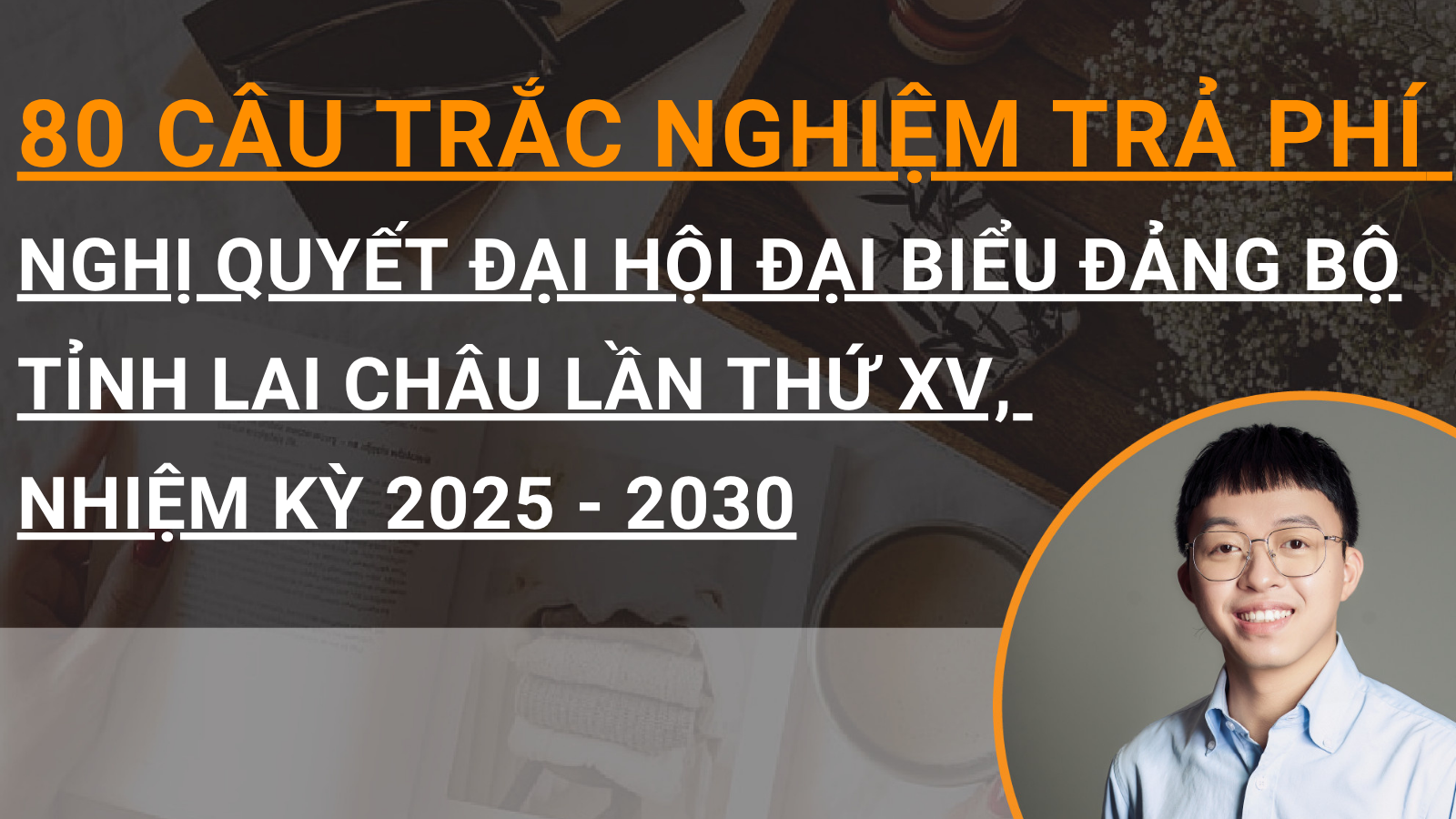 80 câu trắc nghiệm chuyên sâu Nghị quyết Đại hội đại biểu Đảng bộ tỉnh Lai Châu lần thứ XV, nhiệm kỳ 2025 - 2030