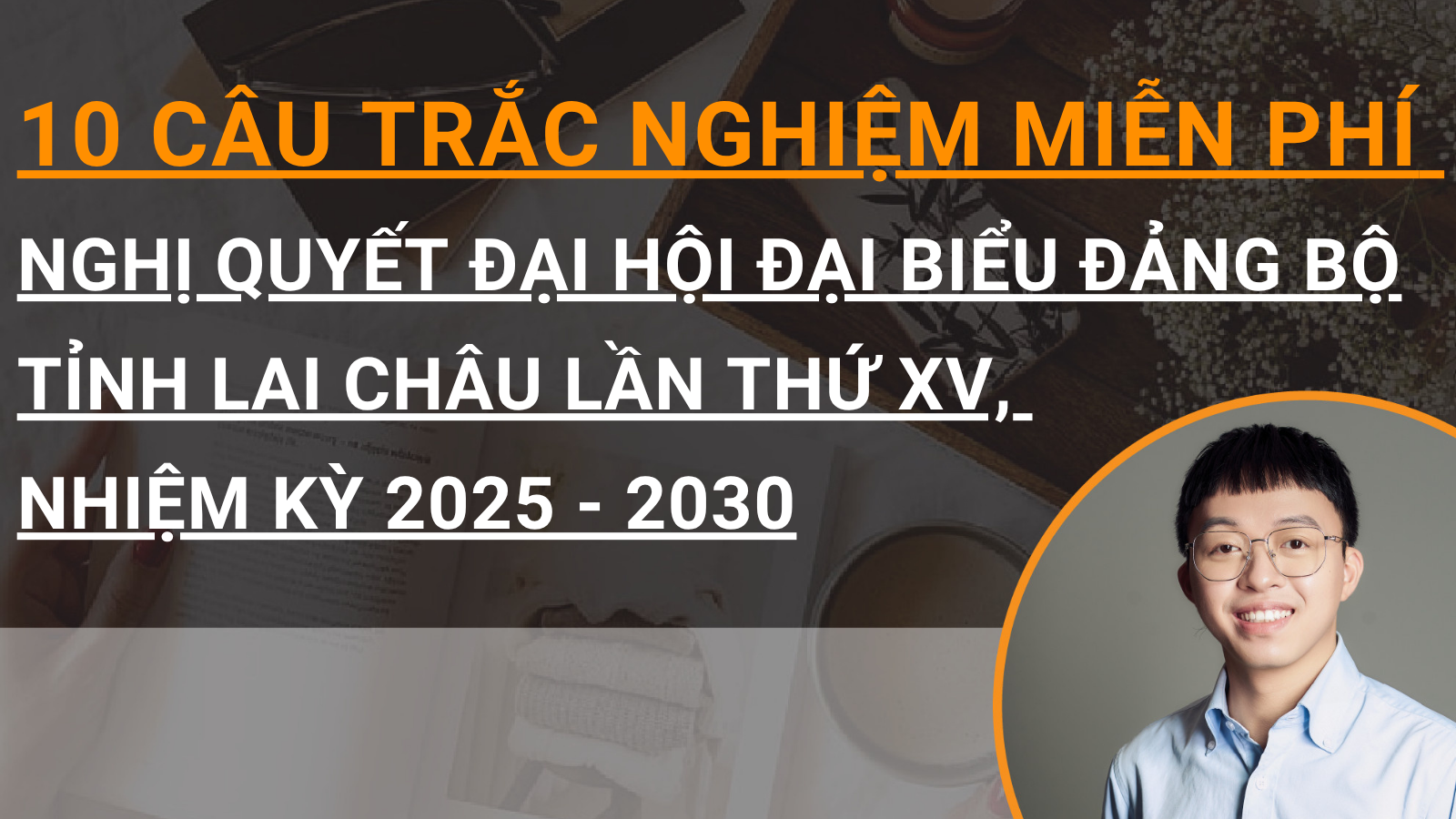 10 câu trắc nghiễm miễn phí Nghị quyết Đại hội đại biểu Đảng bộ tỉnh Lai Châu lần thứ XV, nhiệm kỳ 2025 - 2030