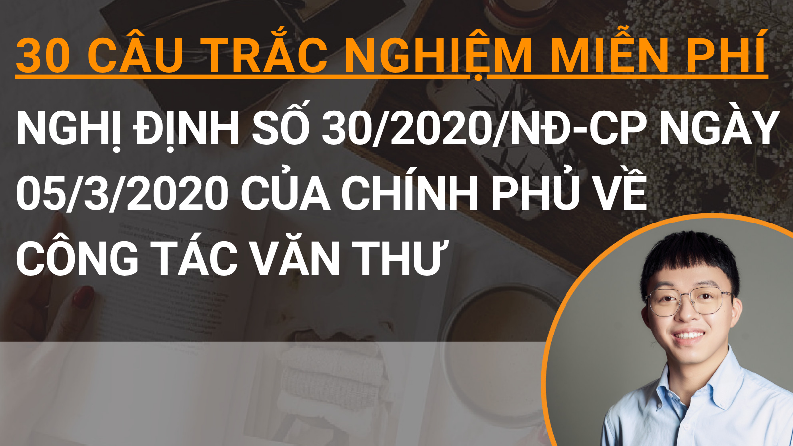 30 câu trắc nghiệm miễn phí Nghị định số 30/2020/NĐ-CP ngày 05/3/2020 của Chính phủ về công tác văn thư
