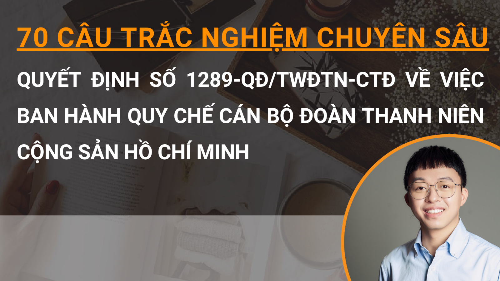 70 câu trắc nghiệm chuyên sâu Quyết định số 1289-QĐ/TWĐTN-CTĐ về việc ban hành Quy chế cán bộ Đoàn Thanh niên Cộng sản Hồ Chí Minh