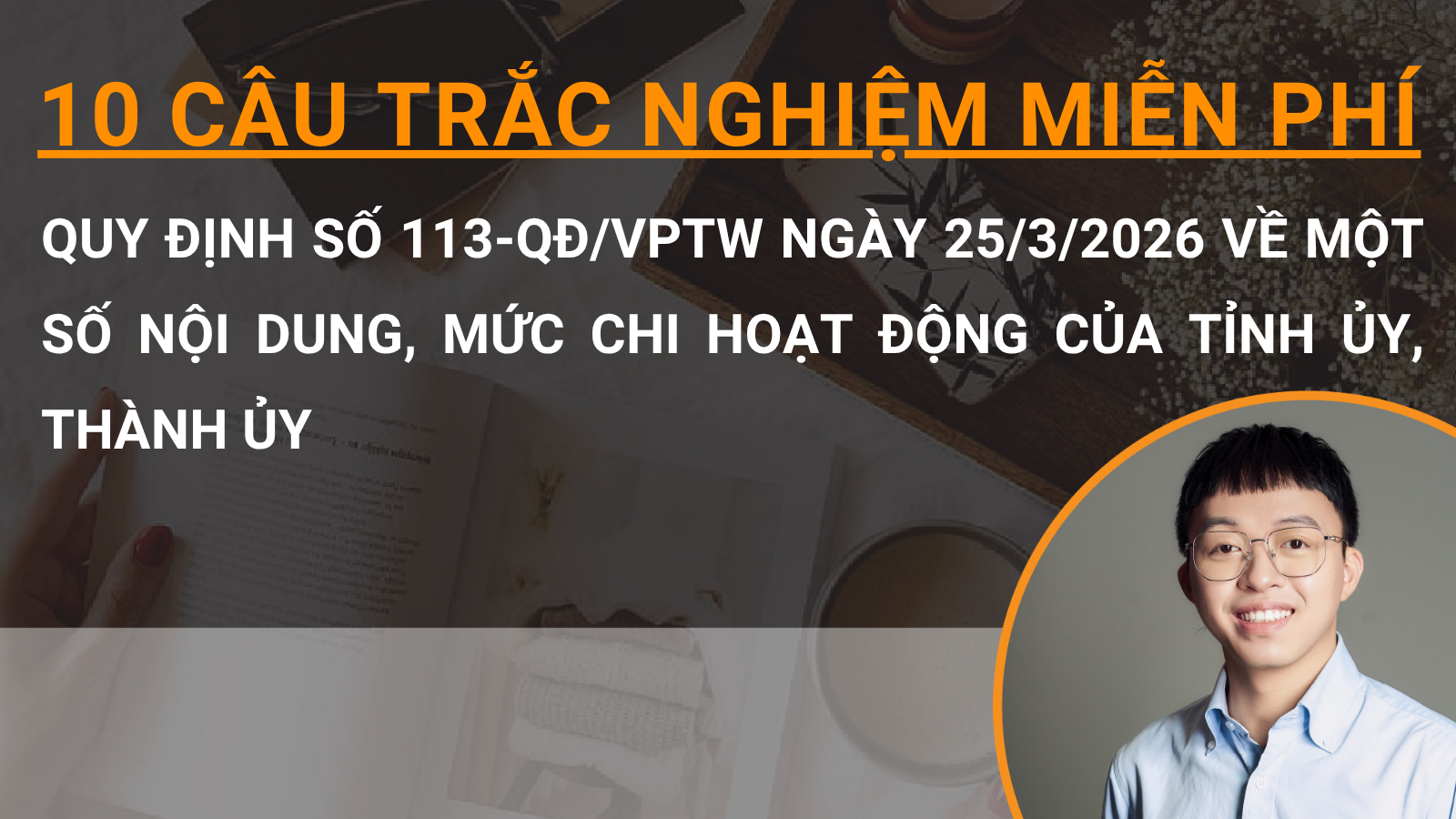 10 câu trắc nghiệm miễn phí Quy định số 113-QĐ/VPTW ngày 25/3/2026 về một số nội dung, mức chi hoạt động của tỉnh ủy, thành ủy 