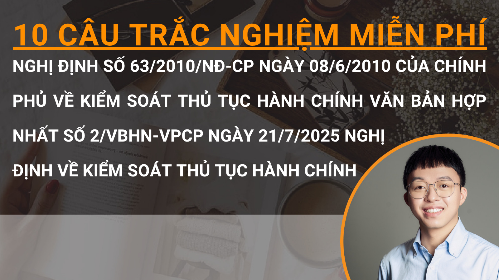 10 câu trắc nghiệm miễn phí Nghị định số 63/2010/NĐ-CP ngày 08/6/2010 của Chính phủ về kiểm soát thủ tục hành chính Văn bản hợp nhất số 2/VBHN-VPCP ngày 21/7/2025 Nghị định về kiểm soát thủ tục hành chính 