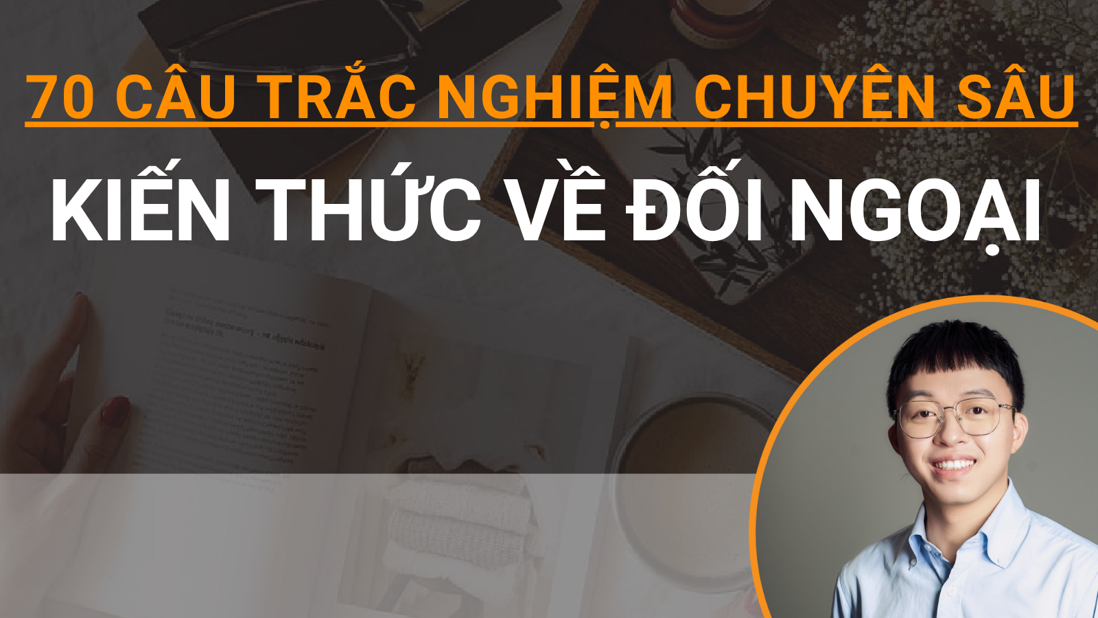 70 câu trắc nghiệm chuyên sâu Kiến thức về đối ngoại 