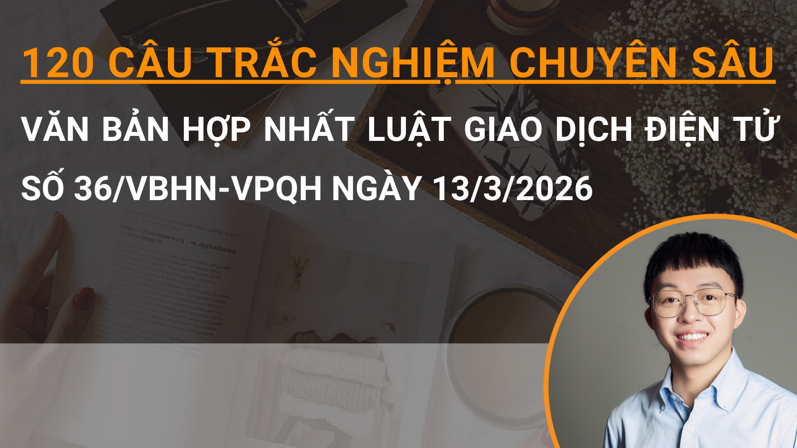 120 câu trắc nghiệm chuyên sâu Văn bản hợp nhất Luật Giao dịch điện tử số 36/VBHN-VPQH ngày 13/3/2026