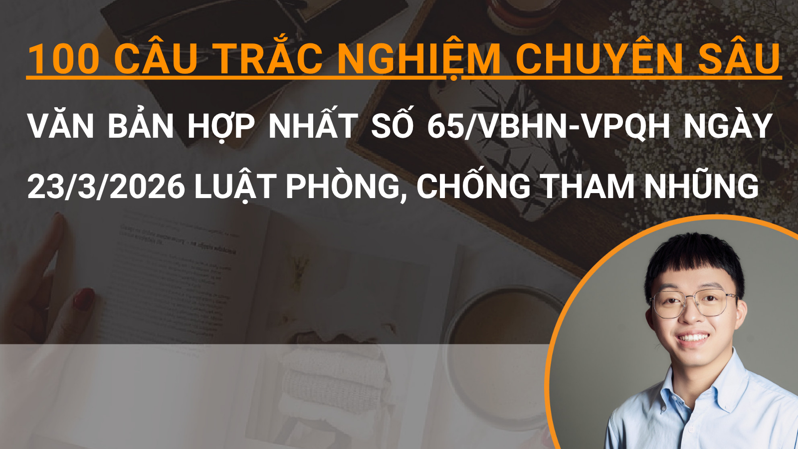 100 câu trắc nghiệm chuyên sâu Văn bản hợp nhất số 65/VBHN-VPQH ngày 23/3/2026 Luật Phòng, chống tham nhũng