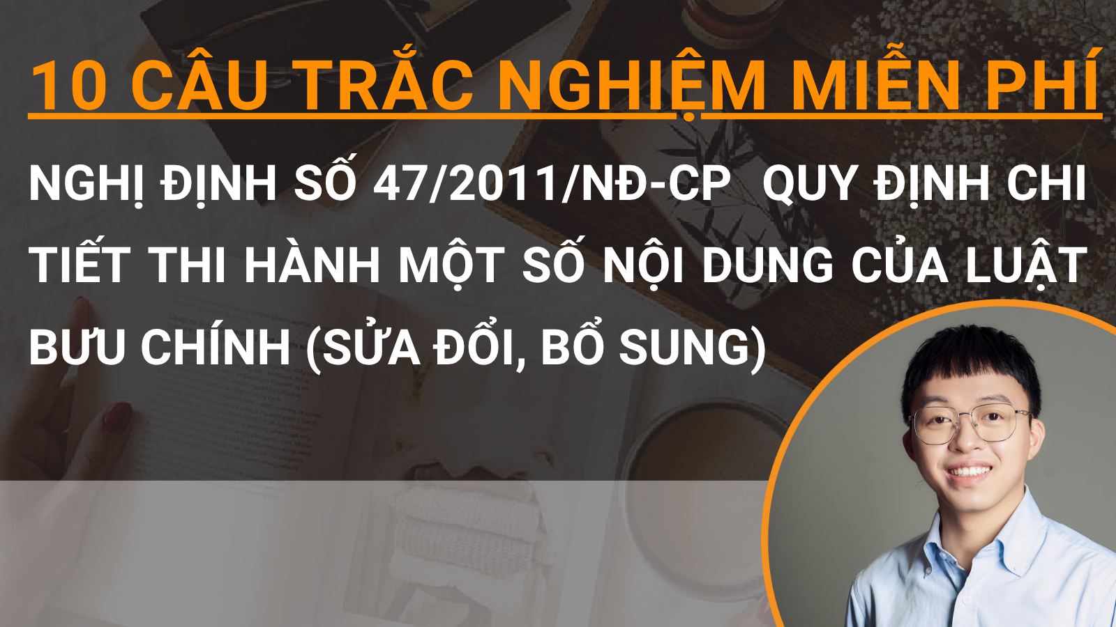 10 câu trắc nghiệm miễn phí Nghị định số 47/2011/NĐ-CP  quy định chi tiết thi hành một số nội dung của Luật Bưu chính (sửa đổi, bổ sung)