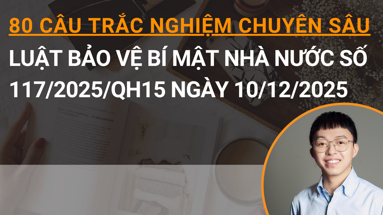 80 câu trắc nghiệm chuyên sâu Luật Bảo vệ bí mật nhà nước số 117/2025/QH15 ngày 10/12/2025