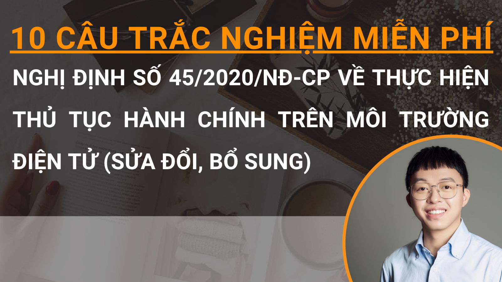 10 câu trắc nghiệm miễn phí Nghị định số 45/2020/NĐ-CP về thực hiện thủ tục hành chính trên môi trường điện tử (sửa đổi, bổ sung)