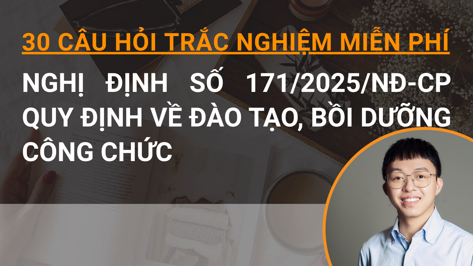 30 câu hỏi trắc nghiệm miễn phí Nghị định số 171/2025/NĐ-CP quy định về đào tạo, bồi dưỡng công chức