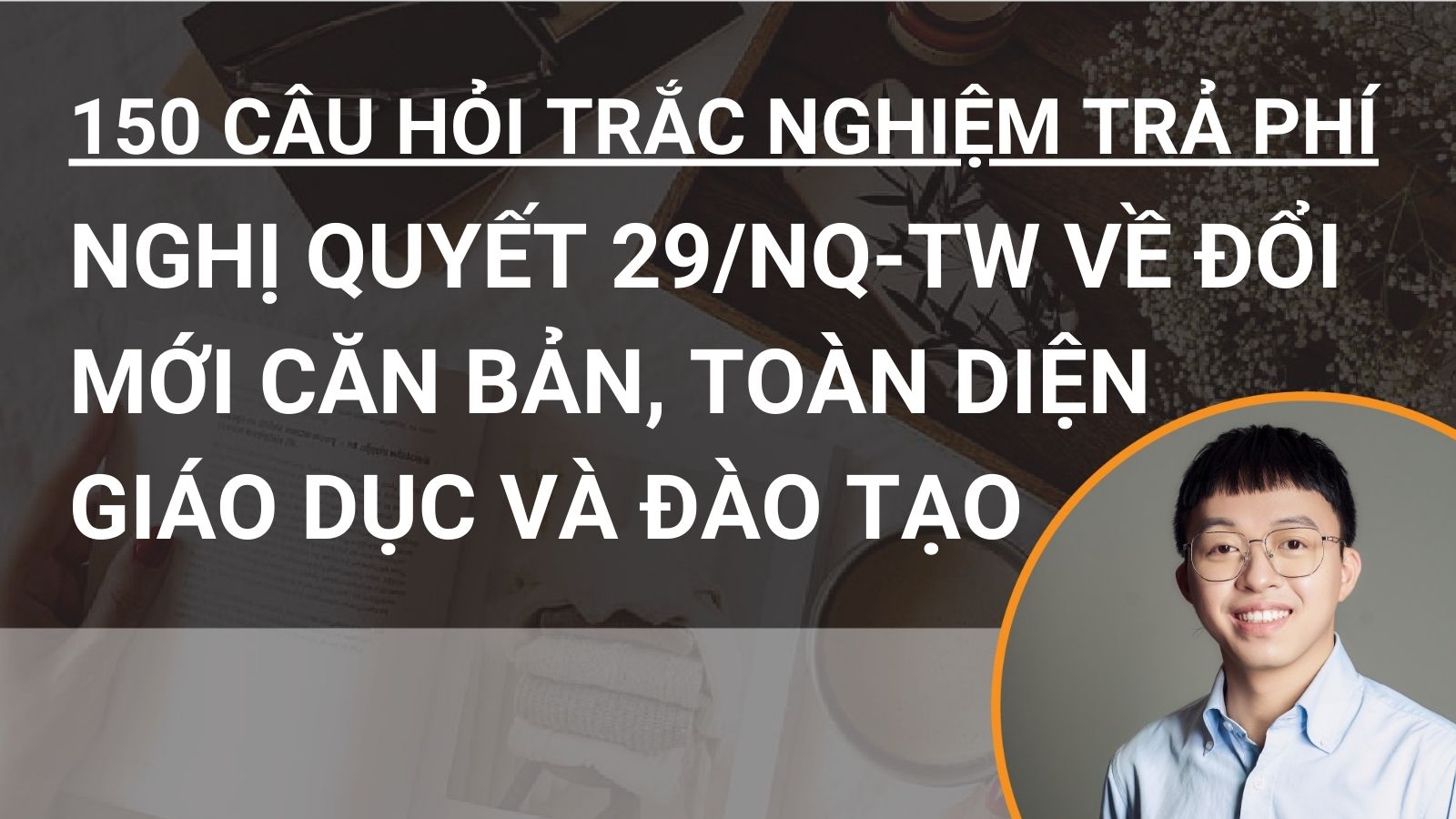 150 câu hỏi trắc nghiệm trả phí Nghị quyết 29-NQ/TW về đổi mới căn bản, toàn diện  giáo dục và đào tạo