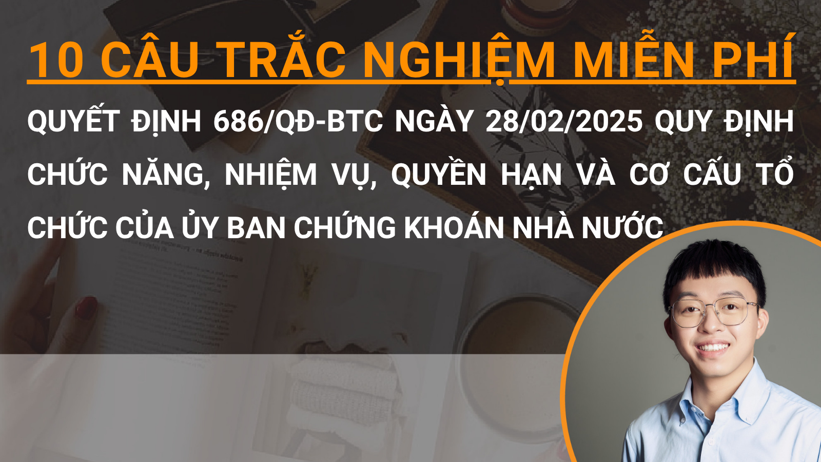 10 câu trắc nghiệm miễn phí Quyết định 686/QĐ-BTC ngày 28/02/2025 quy định chức năng, nhiệm vụ, quyền hạn và cơ cấu tổ chức của Ủy ban Chứng khoán Nhà nước 