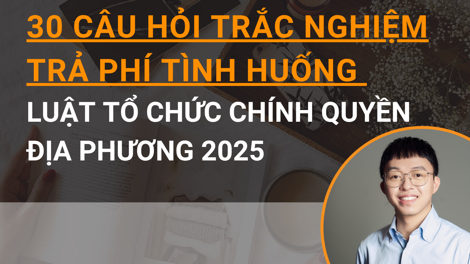 30 câu hỏi trắc nghiệm trả phí tình huống Luật Tổ chức chính quyền địa phương 2025