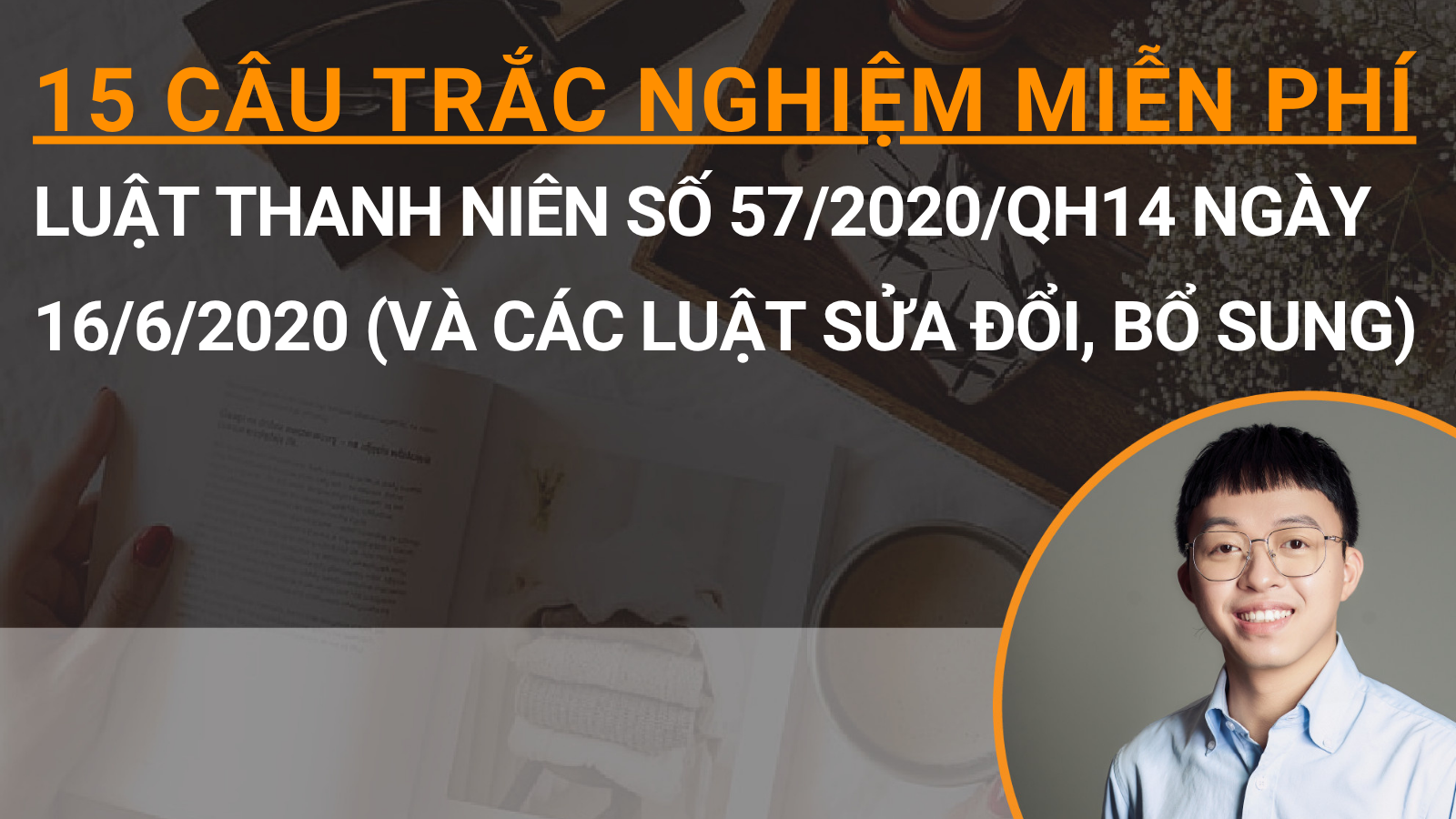15 câu trắc nghiệm miễn phí Luật Thanh niên số 57/2020/QH14 ngày 16/6/2020 (và các Luật sửa đổi, bổ sung)