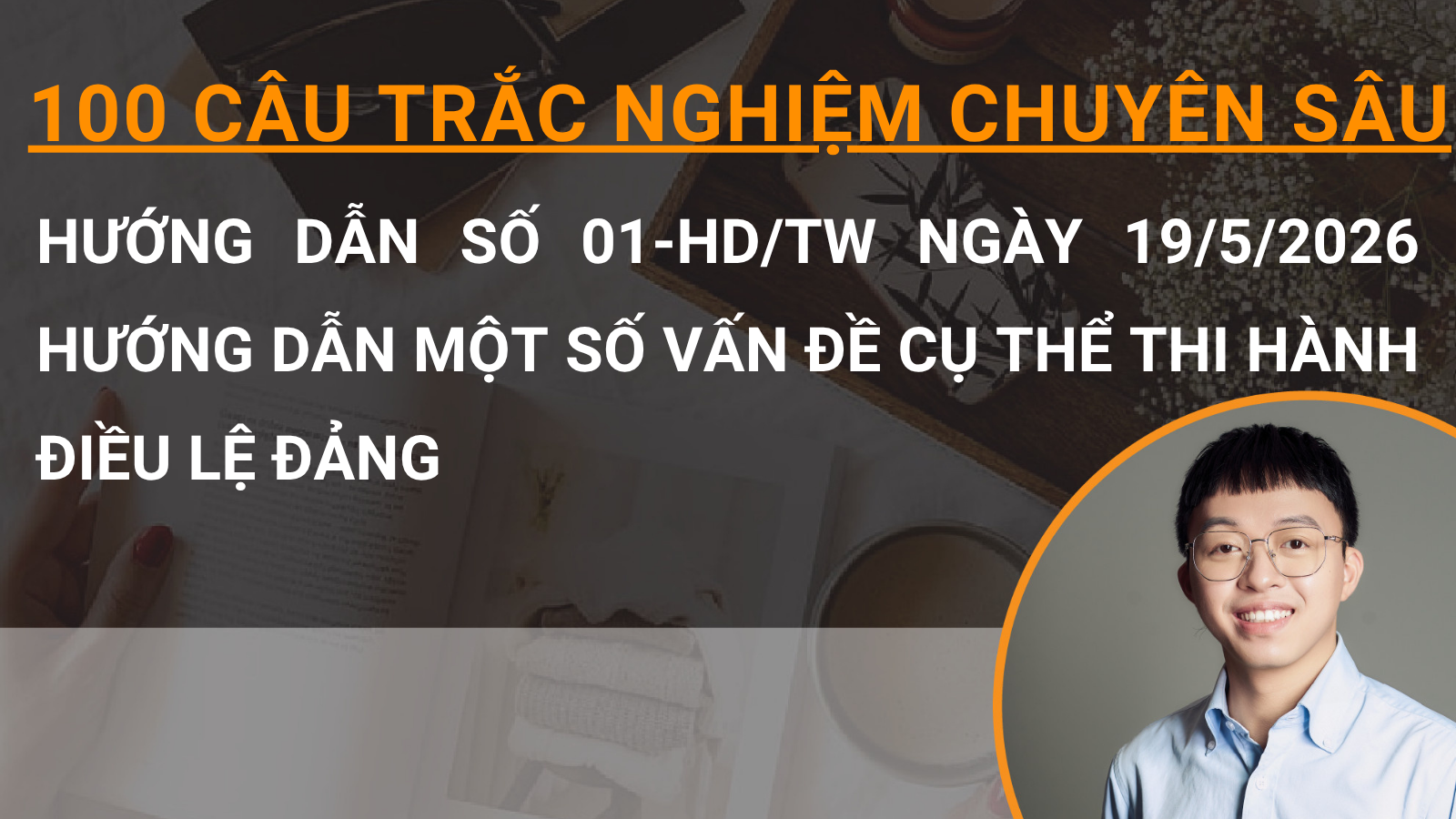 100 câu trắc nghiệm chuyên sâu Hướng dẫn số 01-HD/TW ngày 19/5/2026 hướng dẫn một số vấn đề cụ thể thi hành điều lệ Đảng 